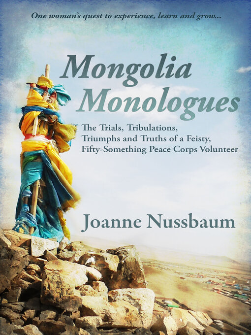 Title details for Mongolia Monologues: One Woman's Quest to Experience, Learn and Grow... by Joanne Nussbaum - Available